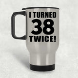 76th Birthday I Turned 38 Twice - Silver Travel Mug