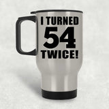 108th Birthday I Turned 54 Twice - Silver Travel Mug