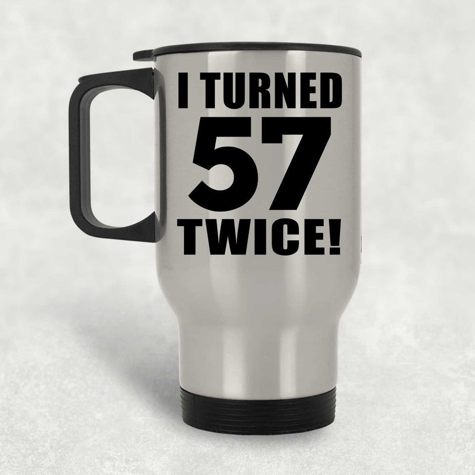 114th Birthday I Turned 57 Twice - Silver Travel Mug