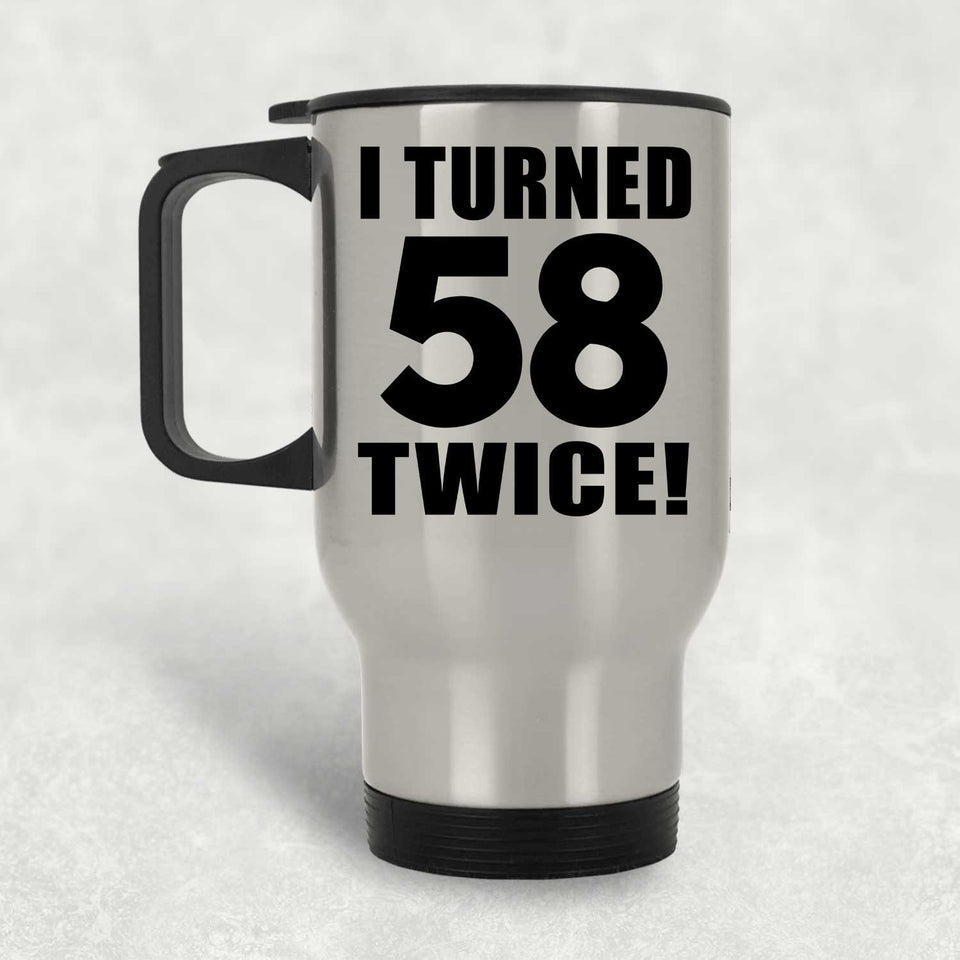 116th Birthday I Turned 58 Twice - Silver Travel Mug