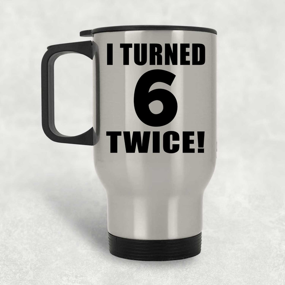 12th Birthday I Turned 6 Twice - Silver Travel Mug