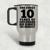 10th Birthday First 10 Years of Childhood Are The Hardest - Silver Travel Mug