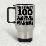 100th Birthday First 100 Years of Childhood Are The Hardest - Silver Travel Mug