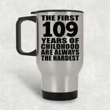 109th Birthday First 109 Years of Childhood Are The Hardest - Silver Travel Mug