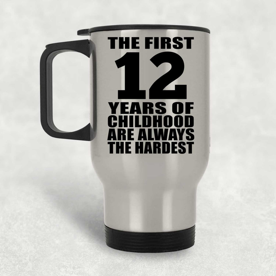 12th Birthday First 12 Years of Childhood Are The Hardest - Silver Travel Mug
