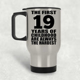 19th Birthday First 19 Years of Childhood Are The Hardest - Silver Travel Mug