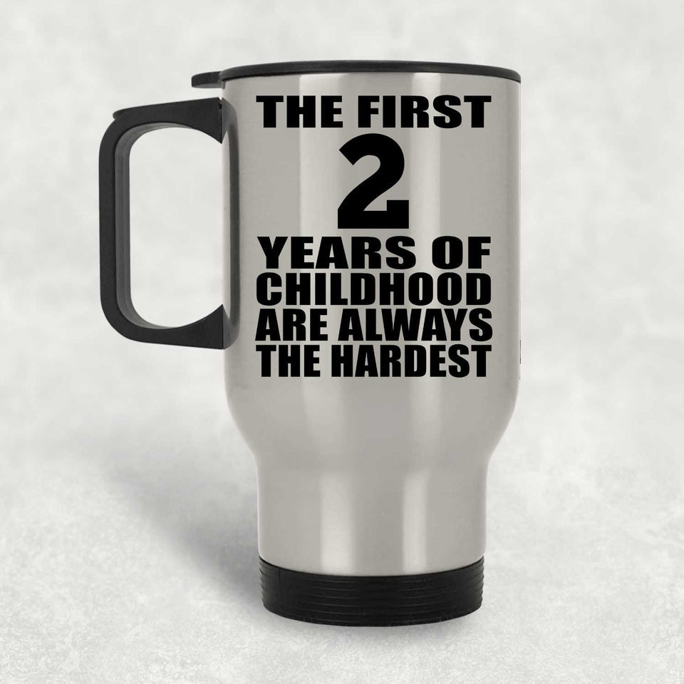2nd Birthday First 2 Years of Childhood Are The Hardest - Silver Travel Mug