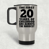 20th Birthday First 20 Years of Childhood Are The Hardest - Silver Travel Mug