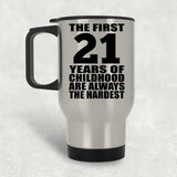 21st Birthday First 21 Years of Childhood Are The Hardest - Silver Travel Mug