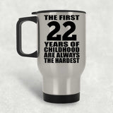 22nd Birthday First 22 Years of Childhood Are The Hardest - Silver Travel Mug