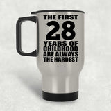 28th Birthday First 28 Years of Childhood Are The Hardest - Silver Travel Mug