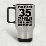35th Birthday First 35 Years of Childhood Are The Hardest - Silver Travel Mug
