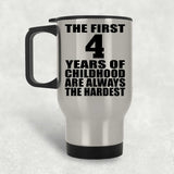 4th Birthday First 4 Years of Childhood Are The Hardest - Silver Travel Mug