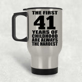 41st Birthday First 41 Years of Childhood Are The Hardest - Silver Travel Mug