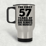 57th Birthday First 57 Years of Childhood Are The Hardest - Silver Travel Mug