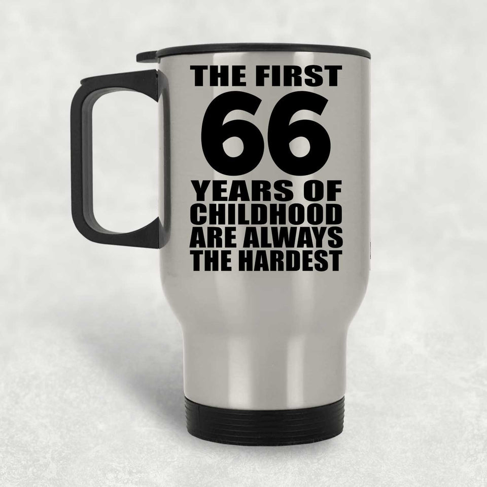 66th Birthday First 66 Years of Childhood Are The Hardest - Silver Travel Mug