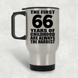 66th Birthday First 66 Years of Childhood Are The Hardest - Silver Travel Mug