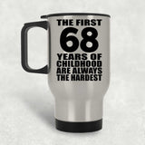 68th Birthday First 68 Years of Childhood Are The Hardest - Silver Travel Mug