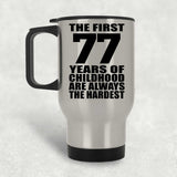 77th Birthday First 77 Years of Childhood Are The Hardest - Silver Travel Mug