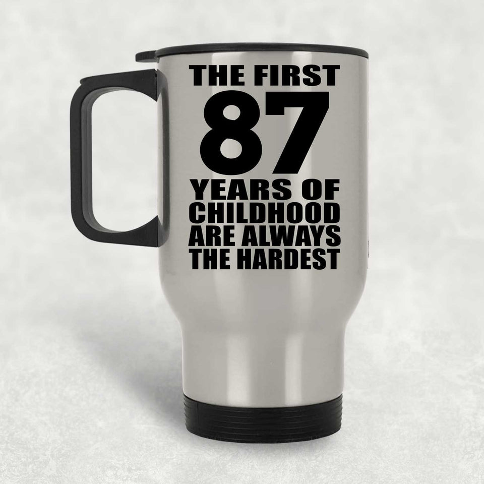 87th Birthday First 87 Years of Childhood Are The Hardest - Silver Travel Mug