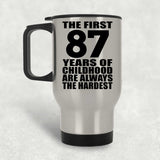 87th Birthday First 87 Years of Childhood Are The Hardest - Silver Travel Mug