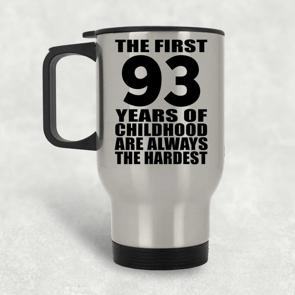 93rd Birthday First 93 Years of Childhood Are The Hardest - Silver Travel Mug