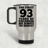 93rd Birthday First 93 Years of Childhood Are The Hardest - Silver Travel Mug