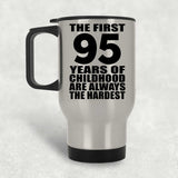 95th Birthday First 95 Years of Childhood Are The Hardest - Silver Travel Mug