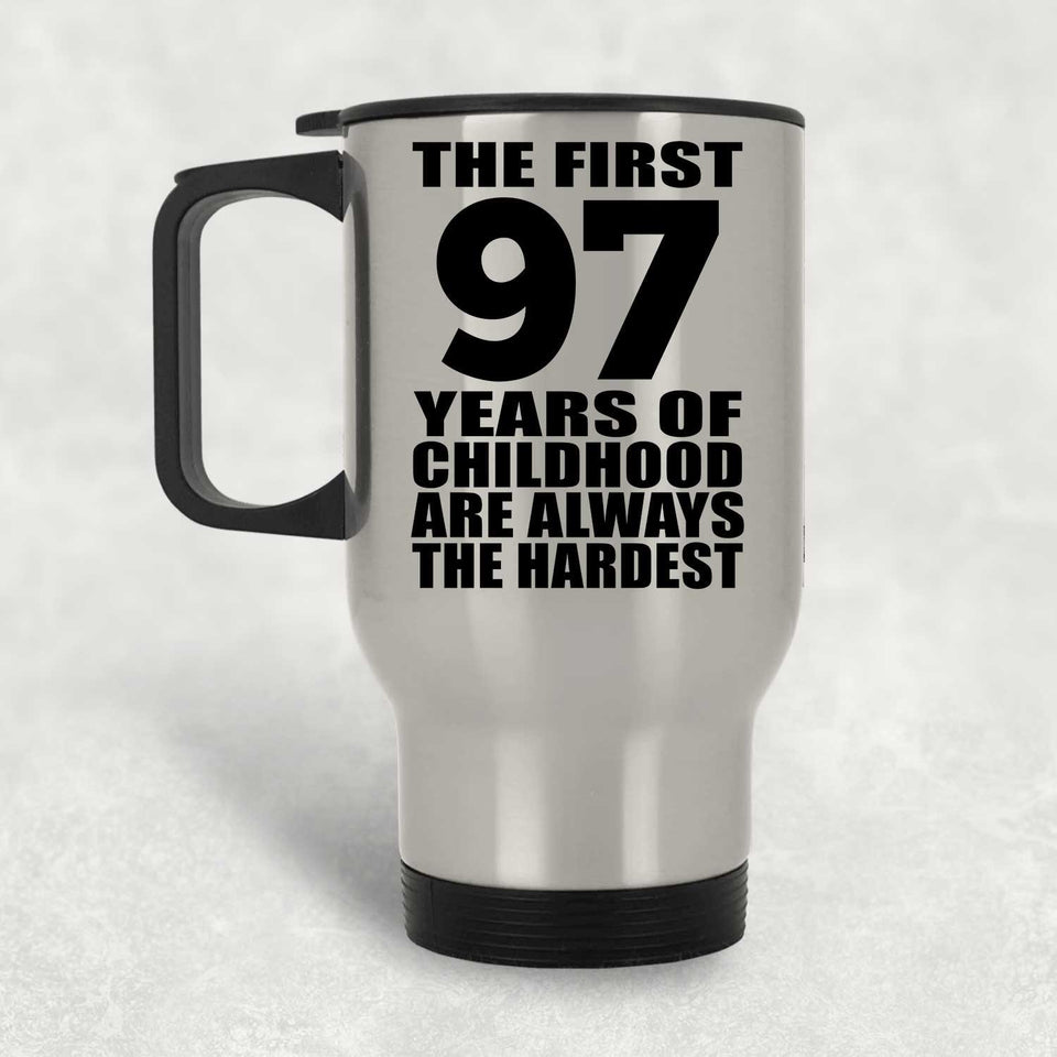 97th Birthday First 97 Years of Childhood Are The Hardest - Silver Travel Mug