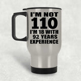 110th Birthday I'm Not 110 I'm 18 With 92 Years Experience - Silver Travel Mug