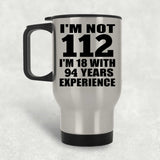 112th Birthday I'm Not 112 I'm 18 With 94 Years Experience - Silver Travel Mug
