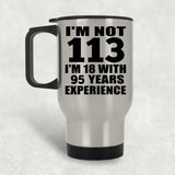113th Birthday I'm Not 113 I'm 18 With 95 Years Experience - Silver Travel Mug