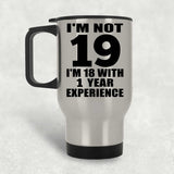 19th Birthday I'm Not 19 I'm 18 With 1 Year Experience - Silver Travel Mug