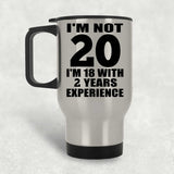 20th Birthday I'm Not 20 I'm 18 With 2 Years Experience - Silver Travel Mug