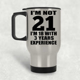 21st Birthday I'm Not 21 I'm 18 With 3 Years Experience - Silver Travel Mug