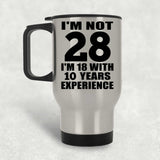 28th Birthday I'm Not 28 I'm 18 With 10 Years Experience - Silver Travel Mug