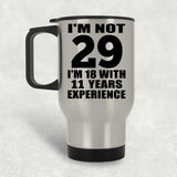 29th Birthday I'm Not 29 I'm 18 With 11 Years Experience - Silver Travel Mug