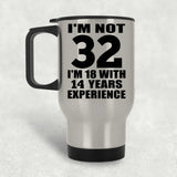 32nd Birthday I'm Not 32 I'm 18 With 14 Years Experience - Silver Travel Mug