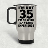 35th Birthday I'm Not 35 I'm 18 With 17 Years Experience - Silver Travel Mug