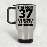 37th Birthday I'm Not 37 I'm 18 With 19 Years Experience - Silver Travel Mug