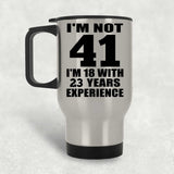 41st Birthday I'm Not 41 I'm 18 With 23 Years Experience - Silver Travel Mug