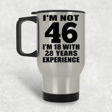 46th Birthday I'm Not 46 I'm 18 With 28 Years Experience - Silver Travel Mug