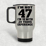 47th Birthday I'm Not 47 I'm 18 With 29 Years Experience - Silver Travel Mug