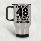 48th Birthday I'm Not 48 I'm 18 With 30 Years Experience - Silver Travel Mug