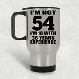 54th Birthday I'm Not 54 I'm 18 With 36 Years Experience - Silver Travel Mug