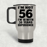 56th Birthday I'm Not 56 I'm 18 With 38 Years Experience - Silver Travel Mug