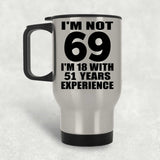 69th Birthday I'm Not 69 I'm 18 With 51 Years Experience - Silver Travel Mug