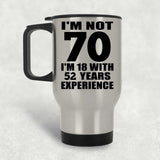70th Birthday I'm Not 70 I'm 18 With 52 Years Experience - Silver Travel Mug