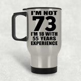 73rd Birthday I'm Not 73 I'm 18 With 55 Years Experience - Silver Travel Mug