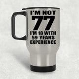 77th Birthday I'm Not 77 I'm 18 With 59 Years Experience - Silver Travel Mug